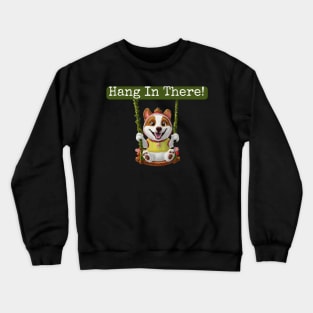 Hang in there! Crewneck Sweatshirt